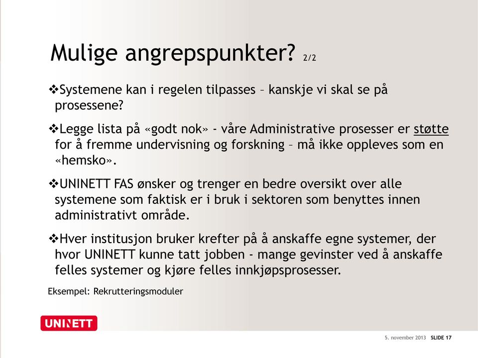 UNINETT FAS ønsker og trenger en bedre oversikt over alle systemene som faktisk er i bruk i sektoren som benyttes innen administrativt område.