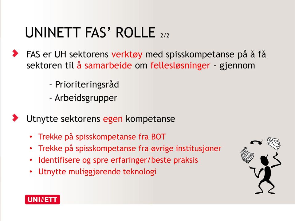 sektorens egen kompetanse Trekke på spisskompetanse fra BOT Trekke på spisskompetanse fra