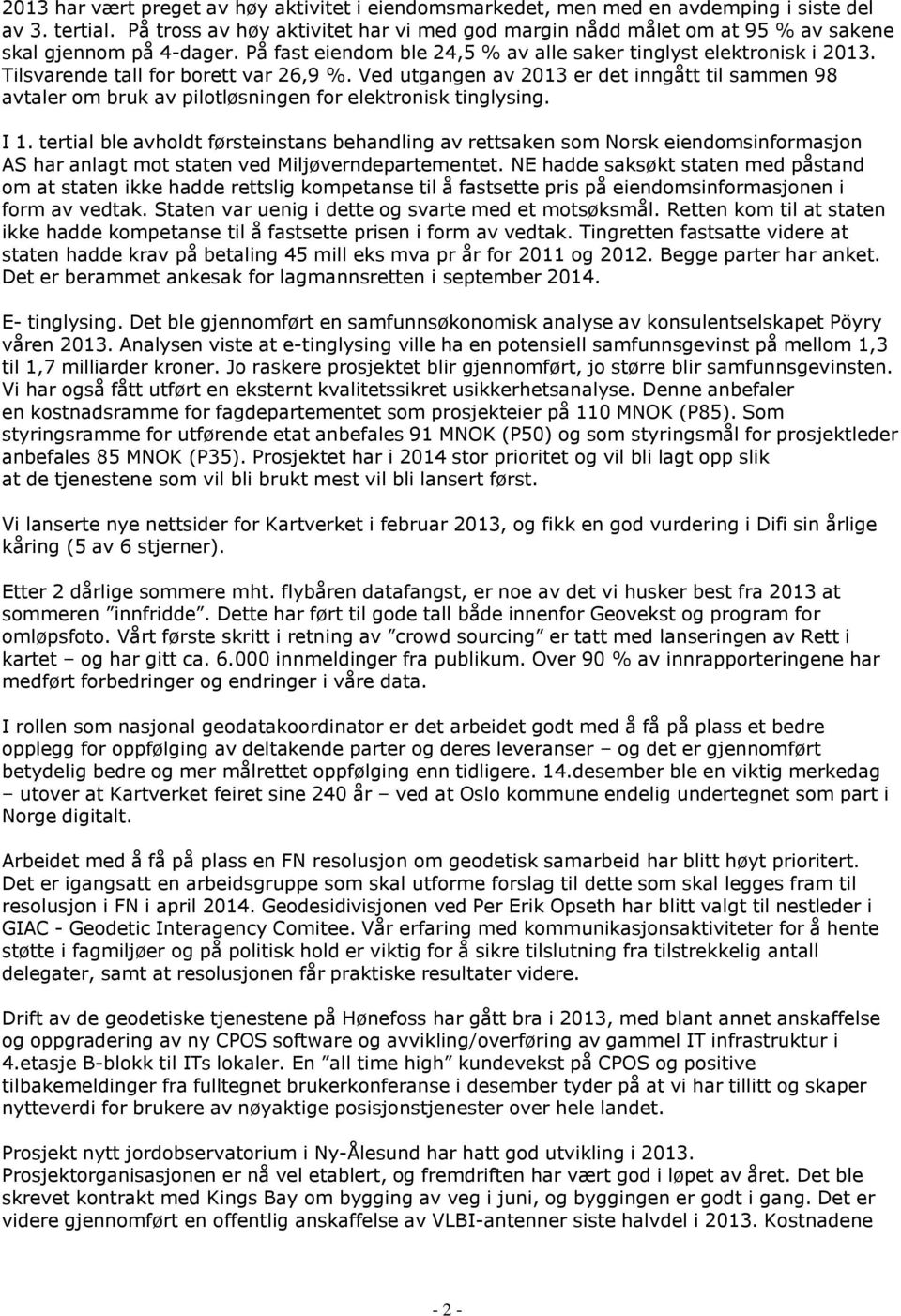 Tilsvarende tall for borett var 26,9 %. Ved utgangen av 2013 er det inngått til sammen 98 avtaler om bruk av pilotløsningen for elektronisk tinglysing. I 1.