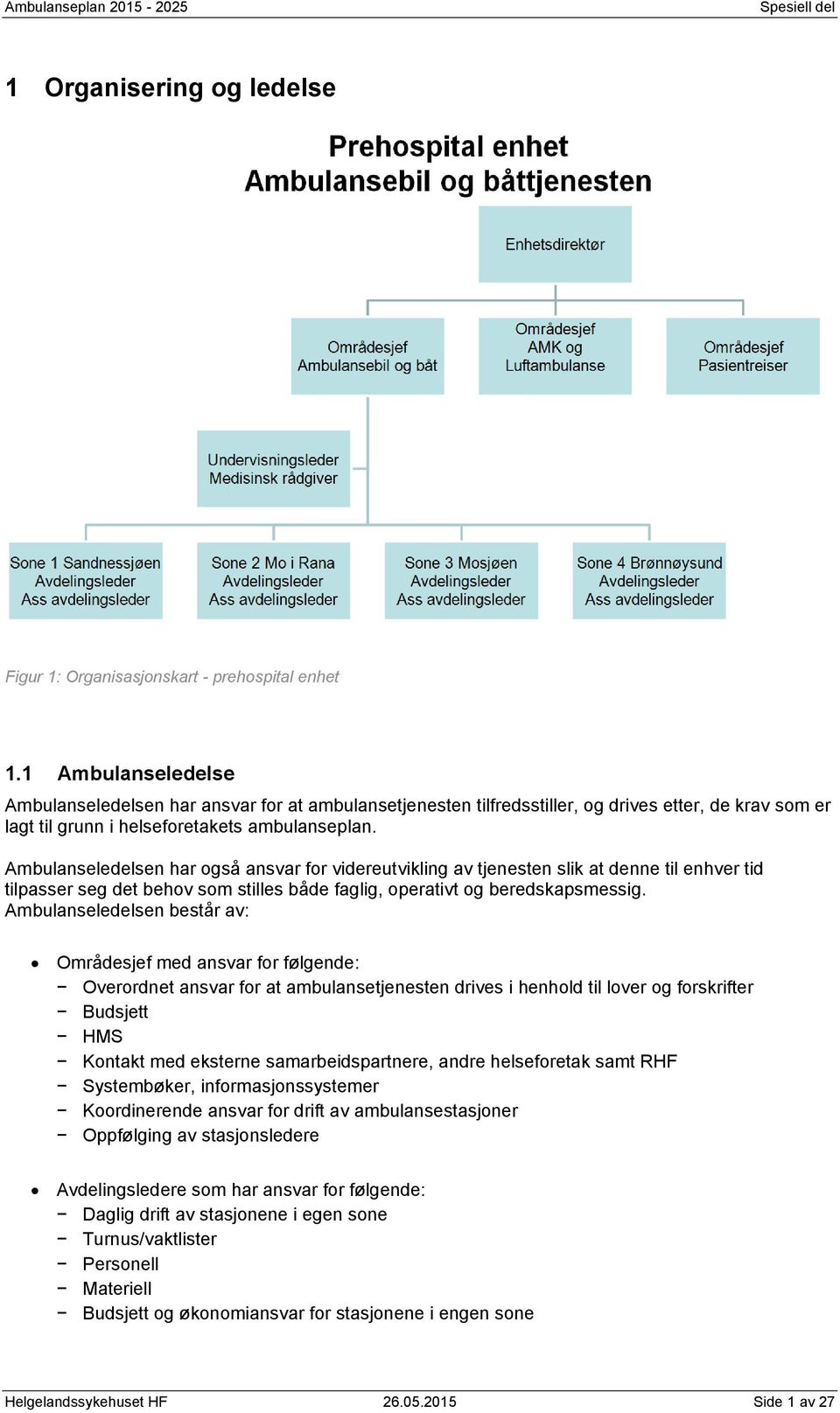 Ambulanseledelsen har også ansvar for videreutvikling av tjenesten slik at denne til enhver tid tilpasser seg det behov som stilles både faglig, operativt og beredskapsmessig.