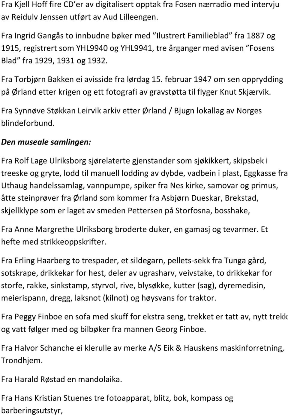 Fra Torbjørn Bakken ei avisside fra lørdag 15. februar 1947 om sen opprydding på Ørland etter krigen og ett fotografi av gravstøtta til flyger Knut Skjærvik.