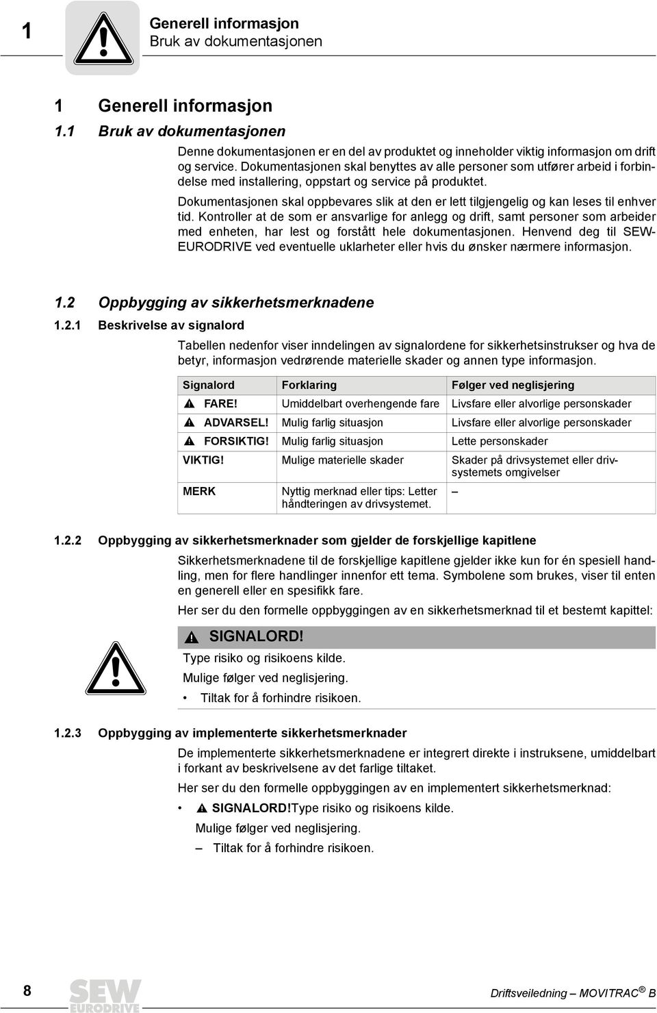 Dokumentasjonen skal oppbevares slik at den er lett tilgjengelig og kan leses til enhver tid.