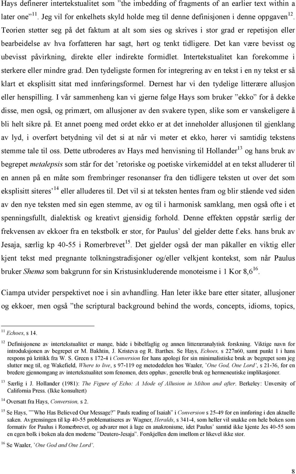 Det kan være bevisst og ubevisst påvirkning, direkte eller indirekte formidlet. Intertekstualitet kan forekomme i sterkere eller mindre grad.