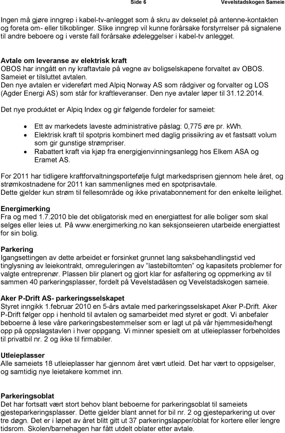 Avtale om leveranse av elektrisk kraft OBOS har inngått en ny kraftavtale på vegne av boligselskapene forvaltet av OBOS. Sameiet er tilsluttet avtalen.