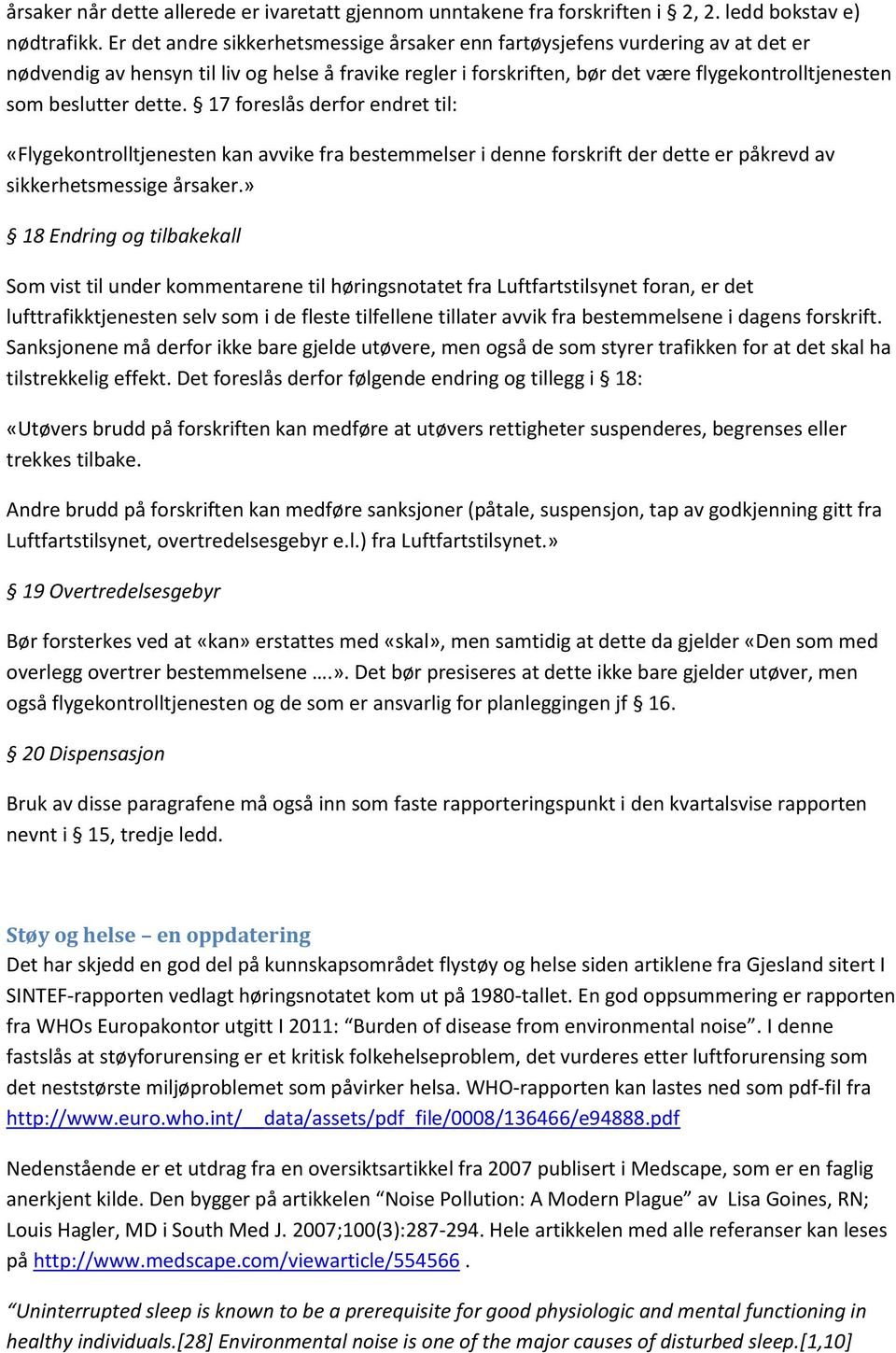 dette. 17 foreslås derfor endret til: «Flygekontrolltjenesten kan avvike fra bestemmelser i denne forskrift der dette er påkrevd av sikkerhetsmessige årsaker.