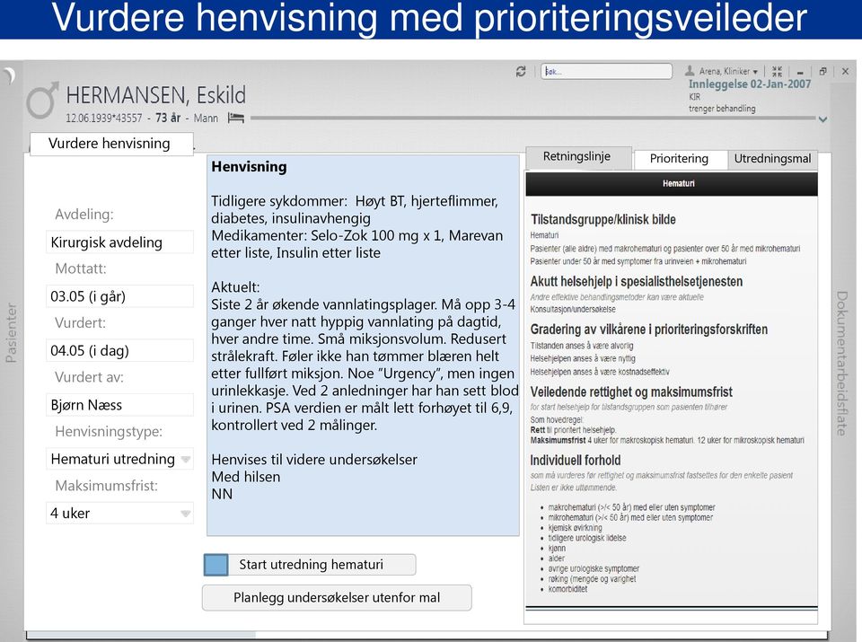 Aktuelt: Siste 2 år økende vannlatingsplager. Må opp 3-4 ganger hver natt hyppig vannlating på dagtid, hver andre time. Små miksjonsvolum. Redusert strålekraft.