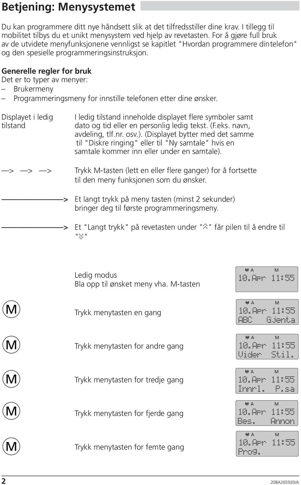 Generelle regler for bruk Det er to typer av menyer: Brukermeny Programmeringsmeny for innstille telefonen etter dine ønsker.