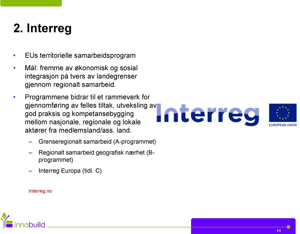 Programmene bidrar til et rammeverk for gjennomføring av felles tiltak, utveksling av god praksis og kompetansebygging