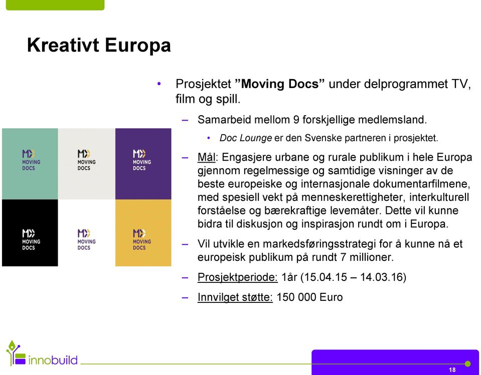 Mål: Engasjere urbane og rurale publikum i hele Europa gjennom regelmessige og samtidige visninger av de beste europeiske og internasjonale dokumentarfilmene, med