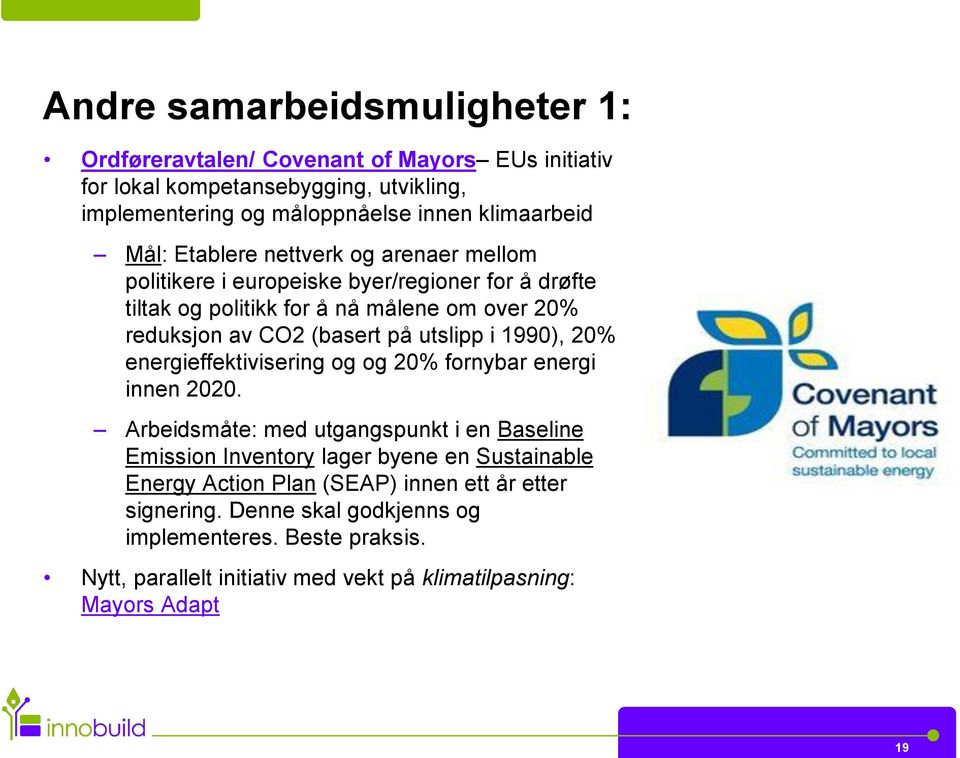 utslipp i 1990), 20% energieffektivisering og og 20% fornybar energi innen 2020.