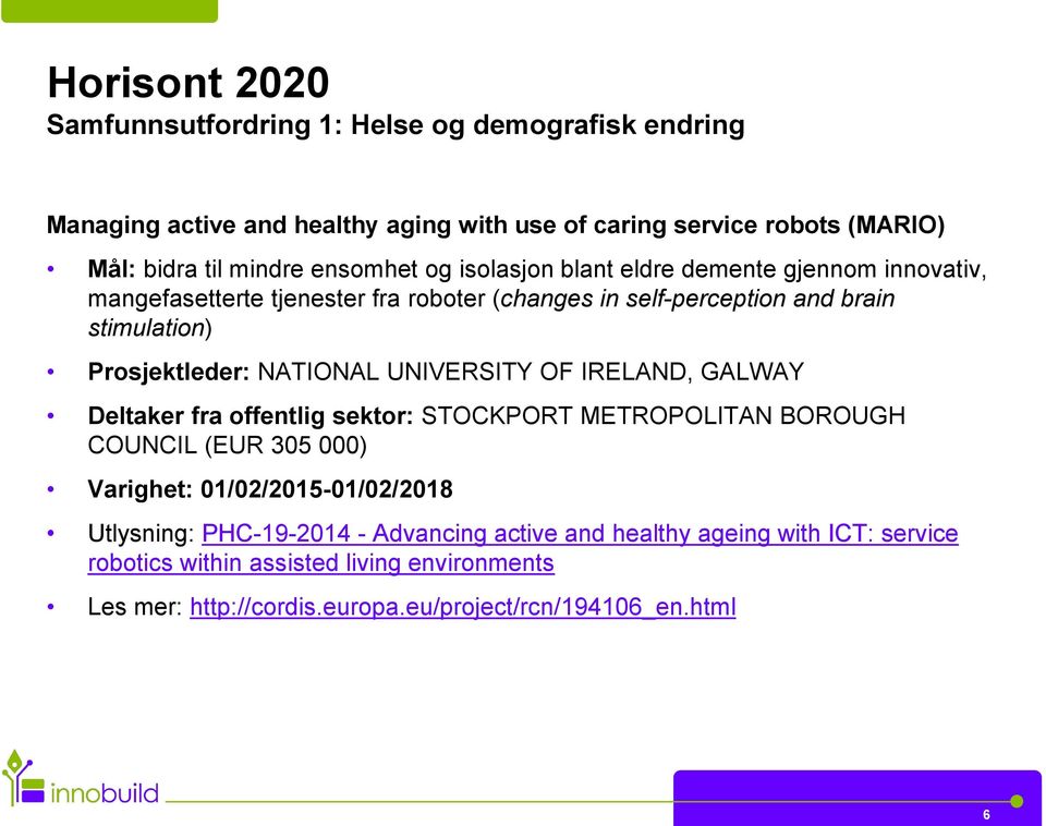 NATIONAL UNIVERSITY OF IRELAND, GALWAY Deltaker fra offentlig sektor: STOCKPORT METROPOLITAN BOROUGH COUNCIL (EUR 305 000) Varighet: 01/02/2015-01/02/2018 Utlysning: