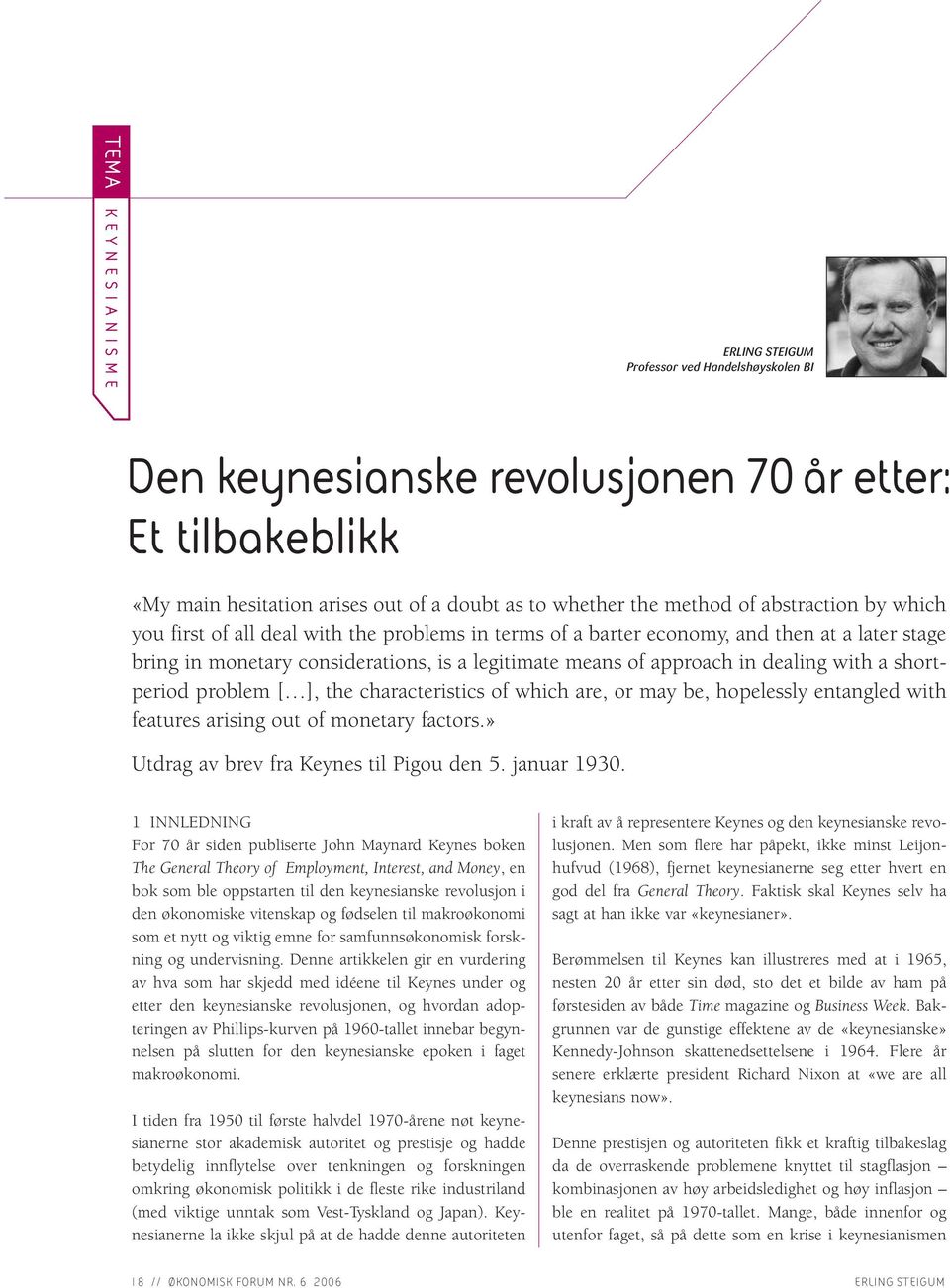 with a shortperiod problem [ ], the characteristics of which are, or may be, hopelessly entangled with features arising out of monetary factors.» Utdrag av brev fra Keynes til Pigou den 5.