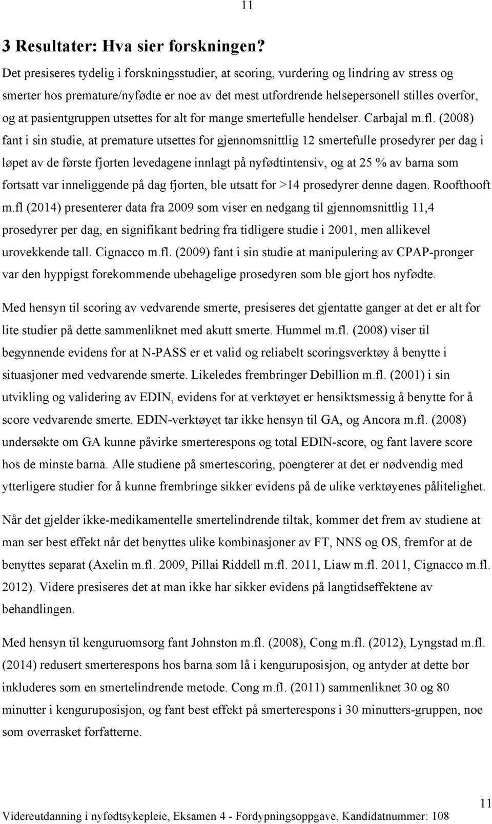 pasientgruppen utsettes for alt for mange smertefulle hendelser. Carbajal m.fl.