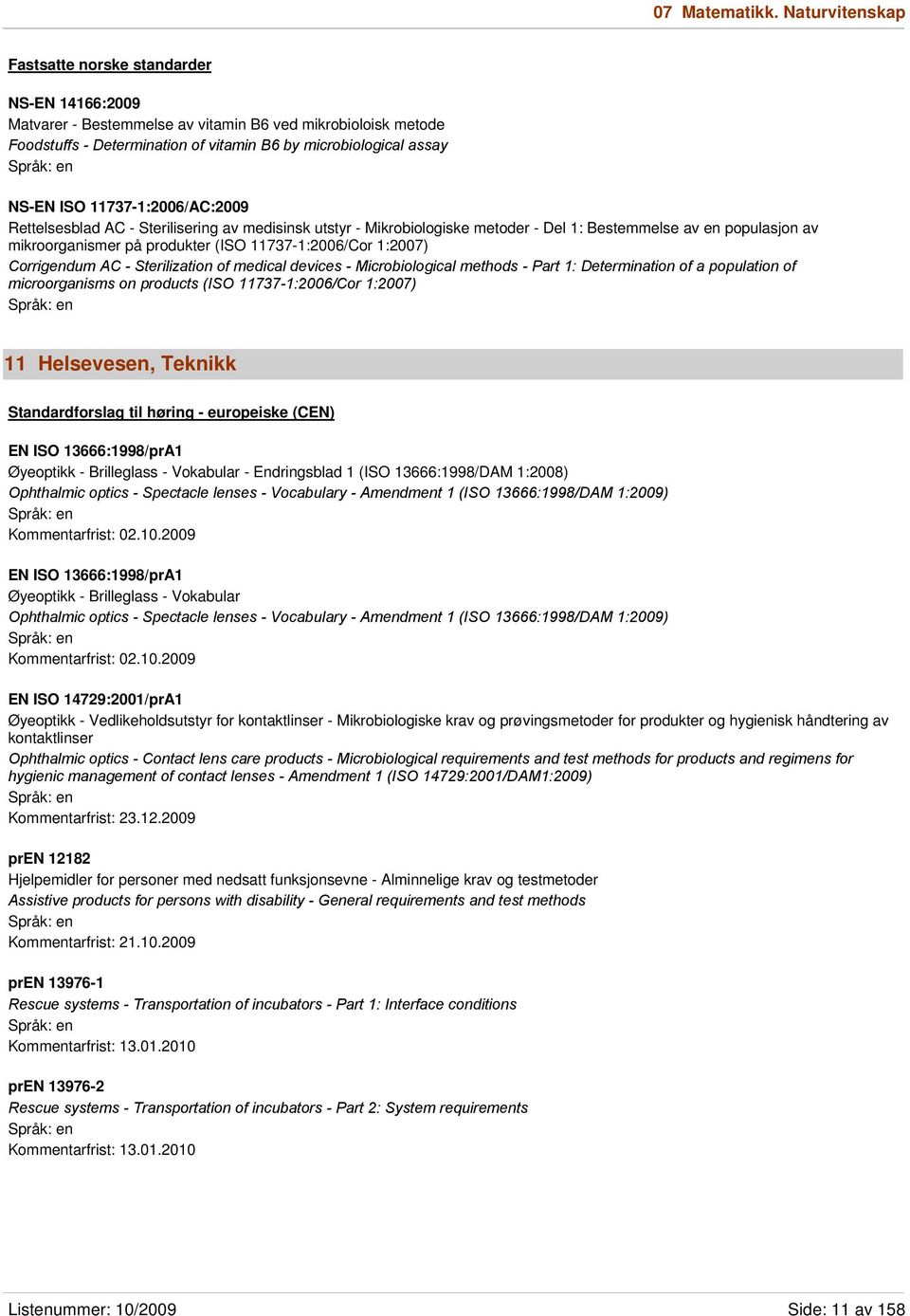 11737-1:2006/AC:2009 Rettelsesblad AC - Sterilisering av medisinsk utstyr - Mikrobiologiske metoder - Del 1: Bestemmelse av en populasjon av mikroorganismer på produkter (ISO 11737-1:2006/Cor 1:2007)