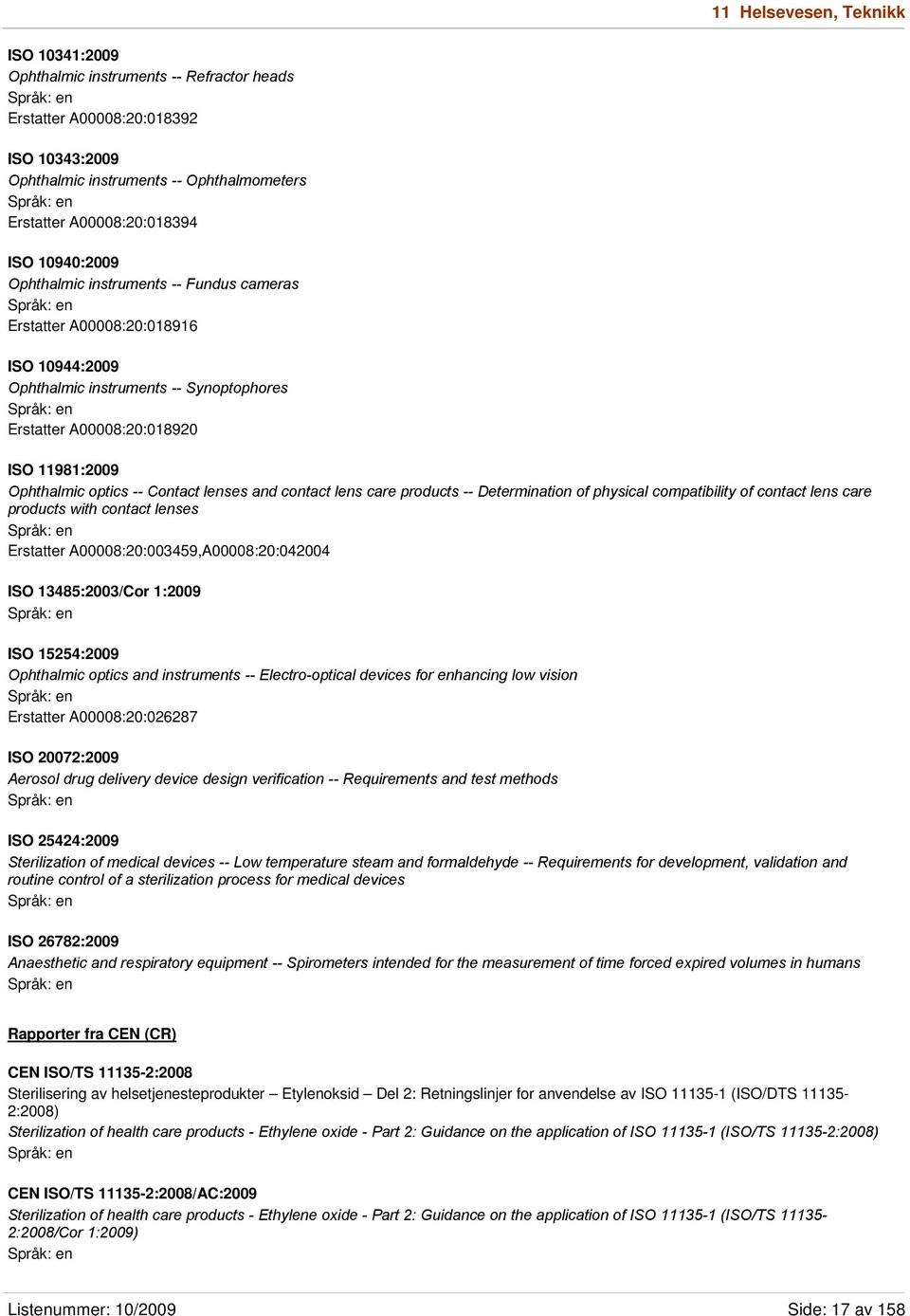 Contact lenses and contact lens care products -- Determination of physical compatibility of contact lens care products with contact lenses Erstatter A00008:20:003459,A00008:20:042004 ISO