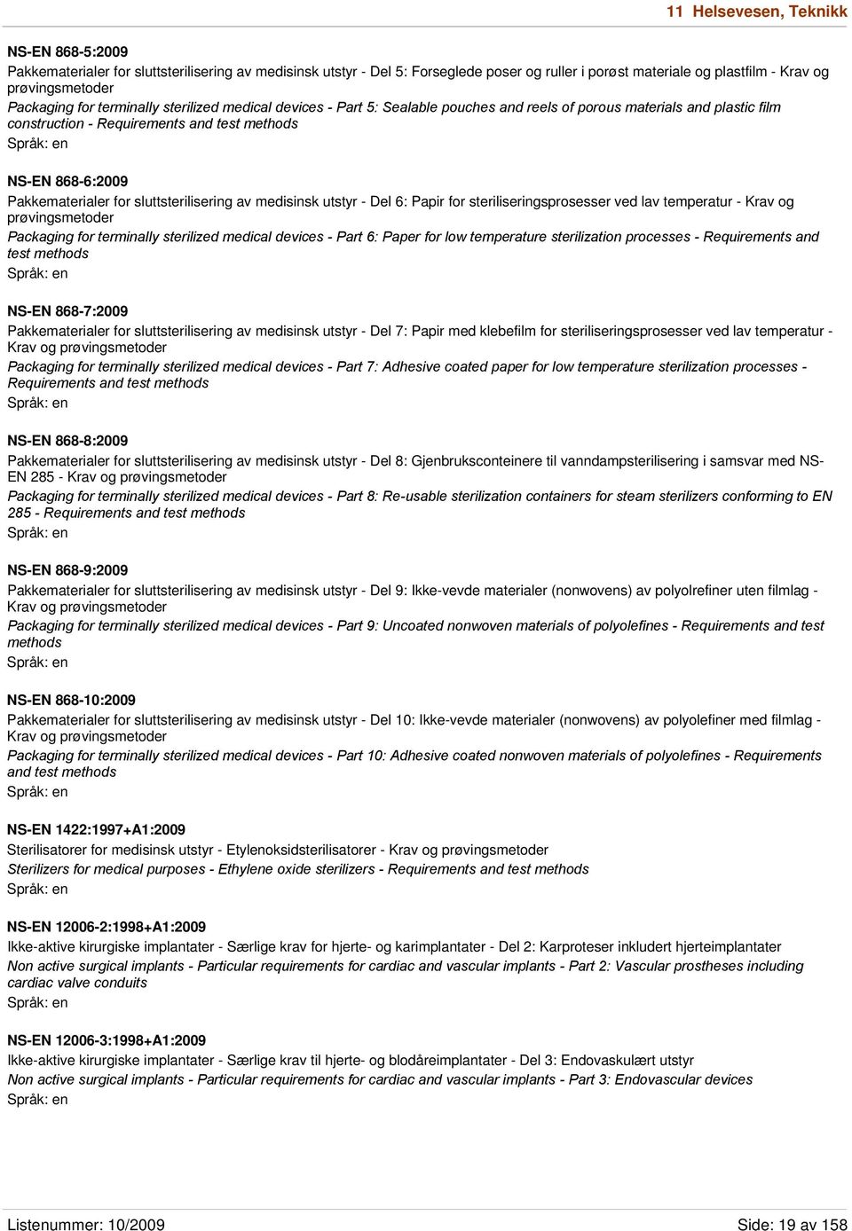 Pakkematerialer for sluttsterilisering av medisinsk utstyr - Del 6: Papir for steriliseringsprosesser ved lav temperatur - Krav og prøvingsmetoder Packaging for terminally sterilized medical devices