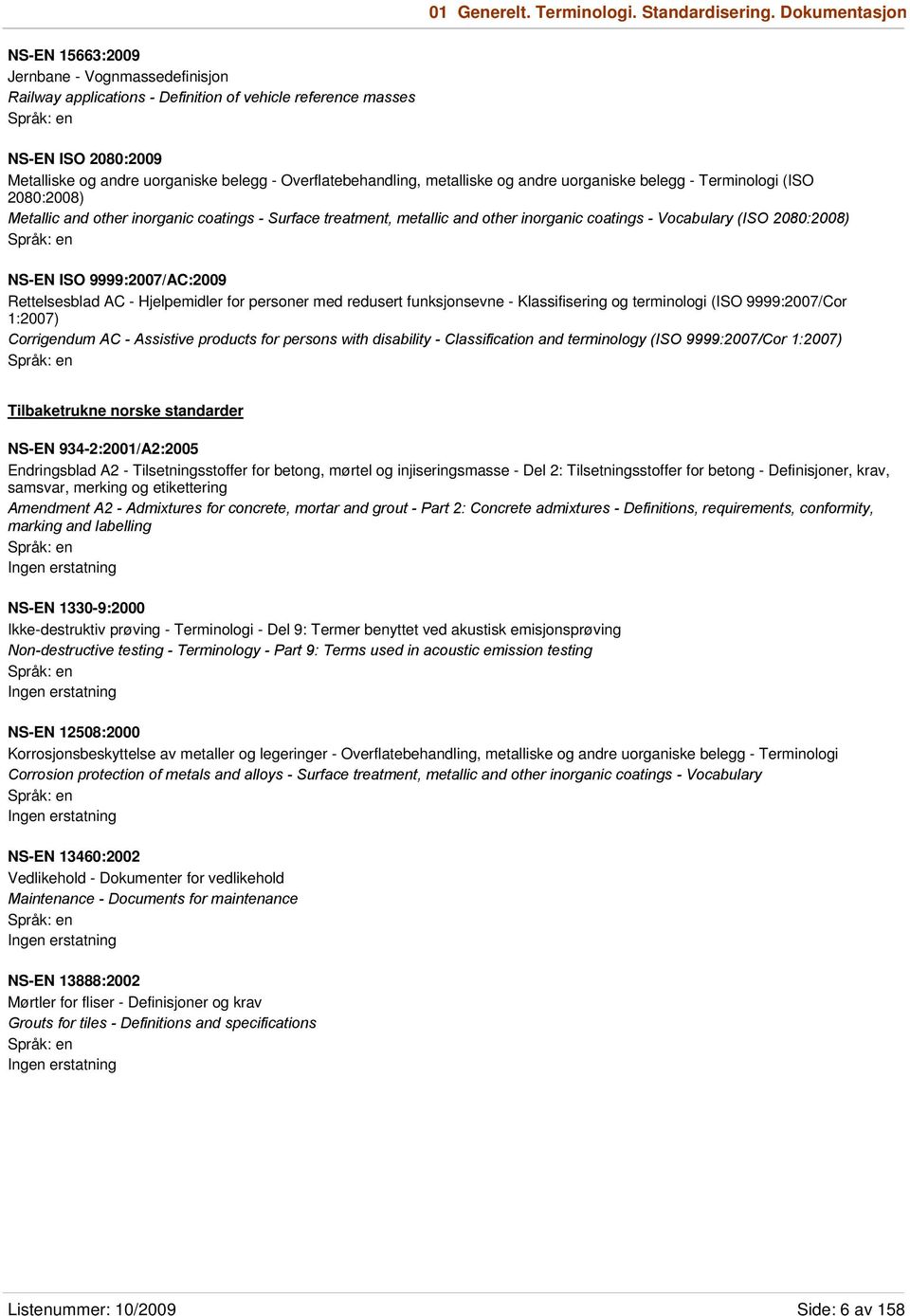 Overflatebehandling, metalliske og andre uorganiske belegg - Terminologi (ISO 2080:2008) Metallic and other inorganic coatings - Surface treatment, metallic and other inorganic coatings - Vocabulary