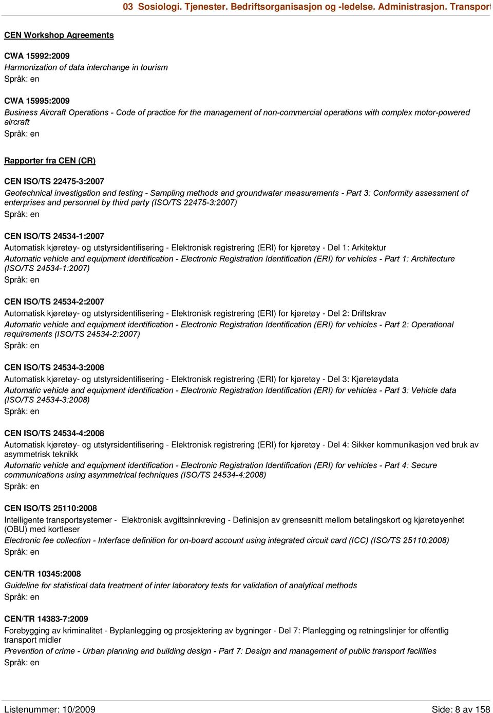 operations with complex motor-powered aircraft Rapporter fra CEN (CR) CEN ISO/TS 22475-3:2007 Geotechnical investigation and testing - Sampling methods and groundwater measurements - Part 3: