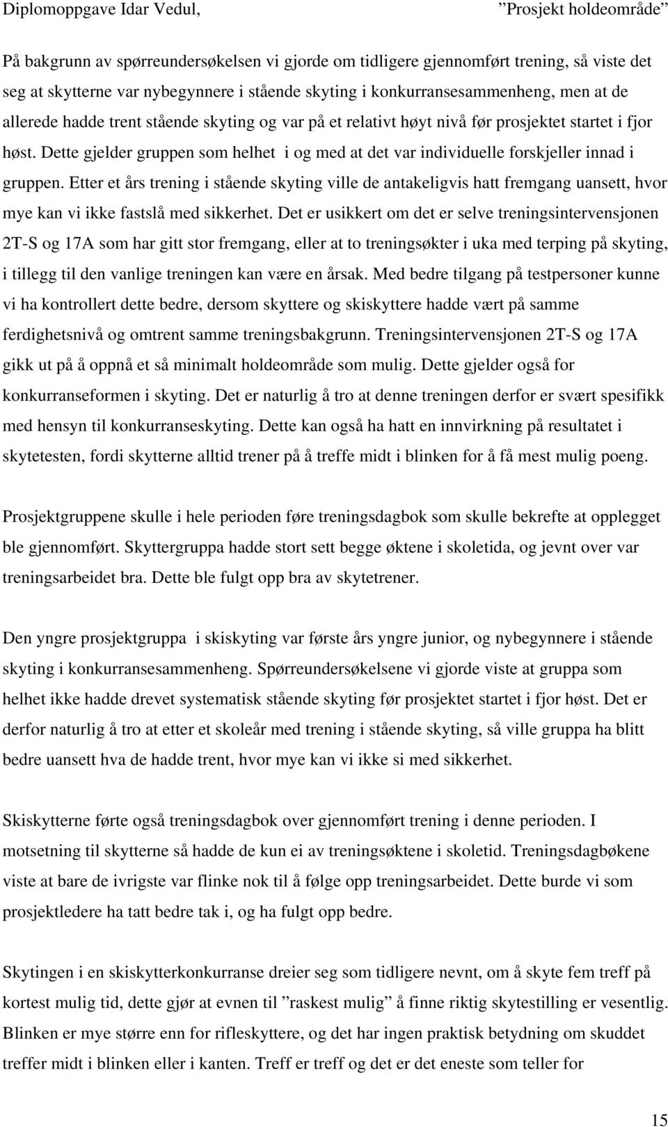 Etter et års trening i stående skyting ville de antakeligvis hatt fremgang uansett, hvor mye kan vi ikke fastslå med sikkerhet.