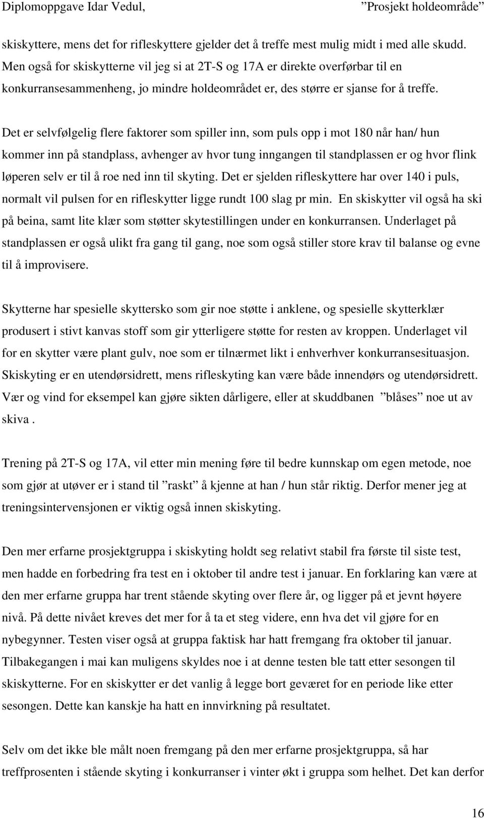 Det er selvfølgelig flere faktorer som spiller inn, som puls opp i mot 180 når han/ hun kommer inn på standplass, avhenger av hvor tung inngangen til standplassen er og hvor flink løperen selv er til