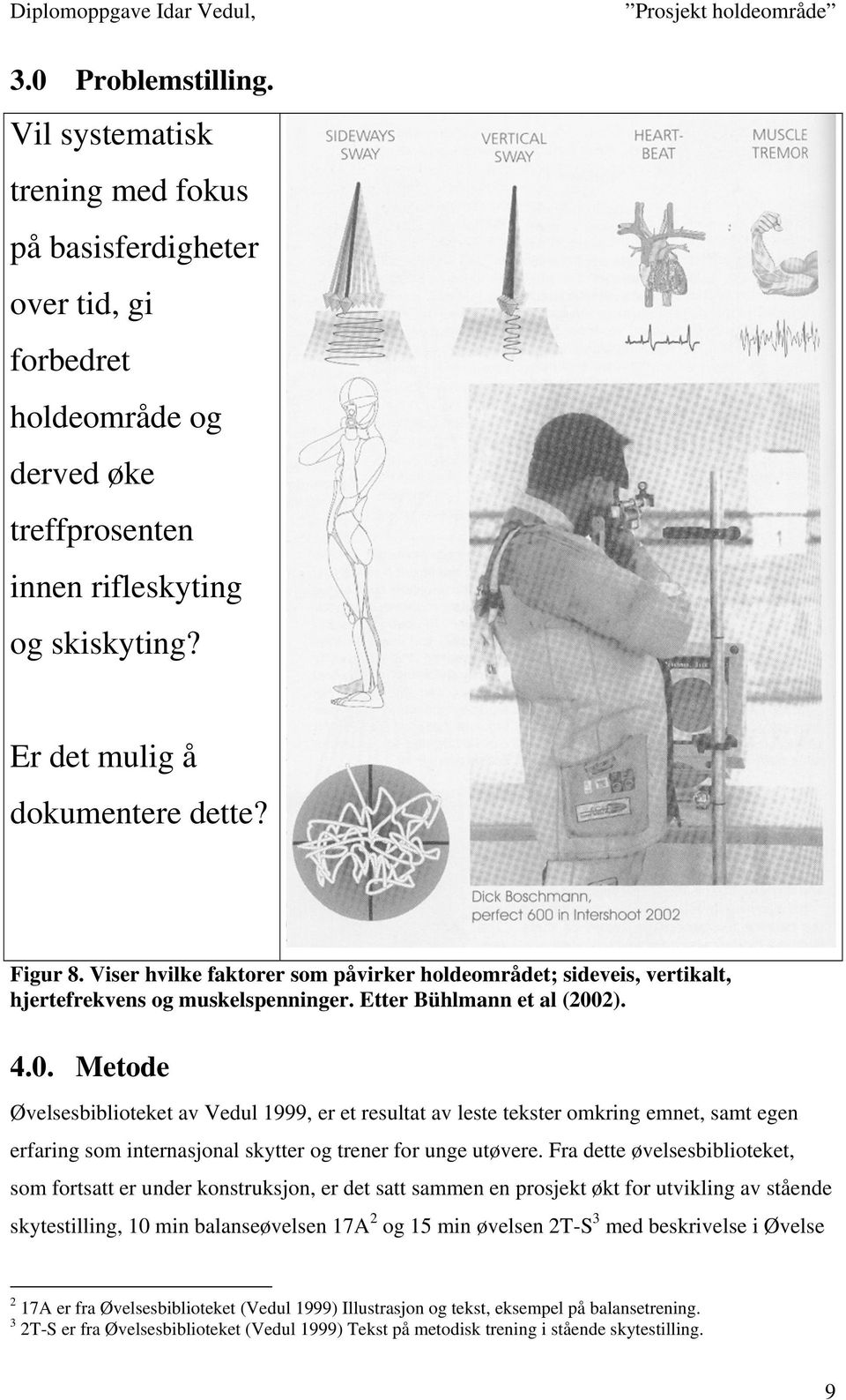 2). 4.0. Metode Øvelsesbiblioteket av Vedul 1999, er et resultat av leste tekster omkring emnet, samt egen erfaring som internasjonal skytter og trener for unge utøvere.