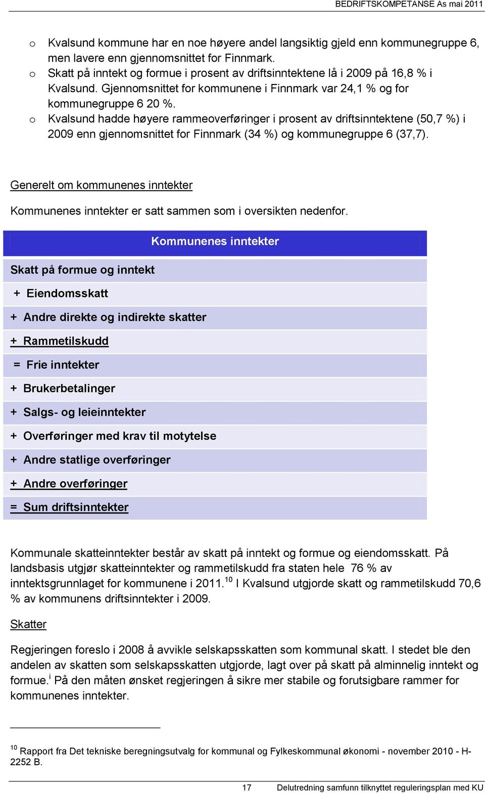 o Kvalsund hadde høyere rammeoverføringer i prosent av driftsinntektene (50,7 %) i 2009 enn gjennomsnittet for Finnmark (34 %) og kommunegruppe 6 (37,7).
