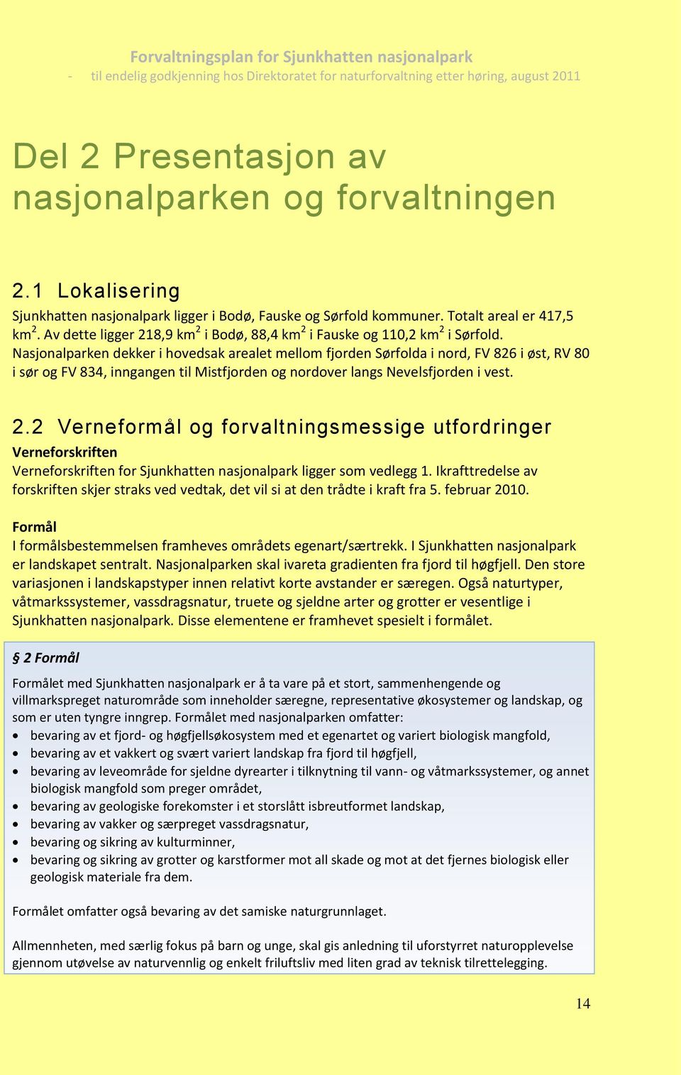 Nasjonalparken dekker i hovedsak arealet mellom fjorden Sørfolda i nord, FV 826 i øst, RV 80 i sør og FV 834, inngangen til Mistfjorden og nordover langs Nevelsfjorden i vest. 2.