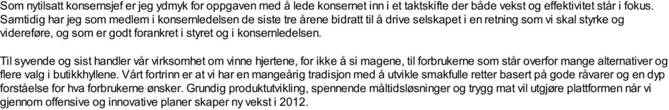 Til syvende og sist handler vår virksomhet om vinne hjertene, for ikke å si magene, til forbrukerne som står overfor mange alternativer og flere valg i butikkhyllene.