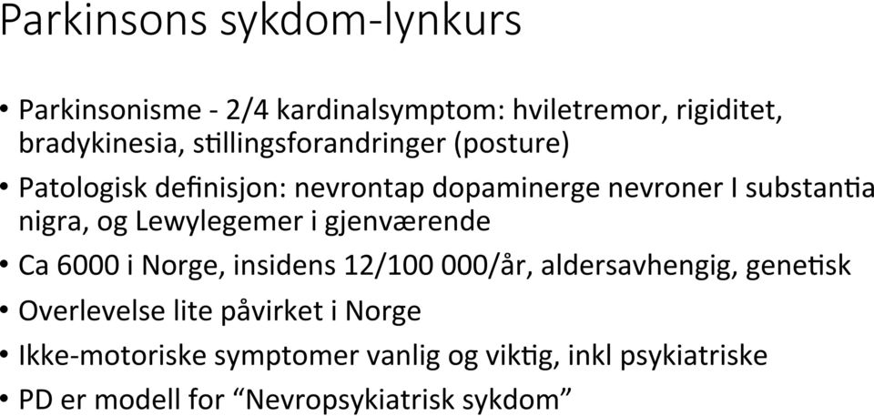 Lewylegemer i gjenværende Ca 6000 i Norge, insidens 12/100 000/år, aldersavhengig, gene0sk Overlevelse lite