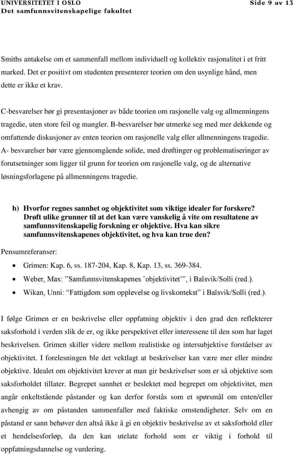 B-besvarelser bør utmerke seg med mer dekkende og omfattende diskusjoner av enten teorien om rasjonelle valg eller allmenningens tragedie.