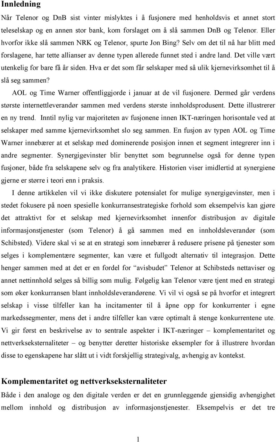 Det ville vært utenkelig for bare få år siden. Hva er det som får selskaper med så ulik kjernevirksomhet til å slå seg sammen? AOL og Time Warner offentliggjorde i januar at de vil fusjonere.