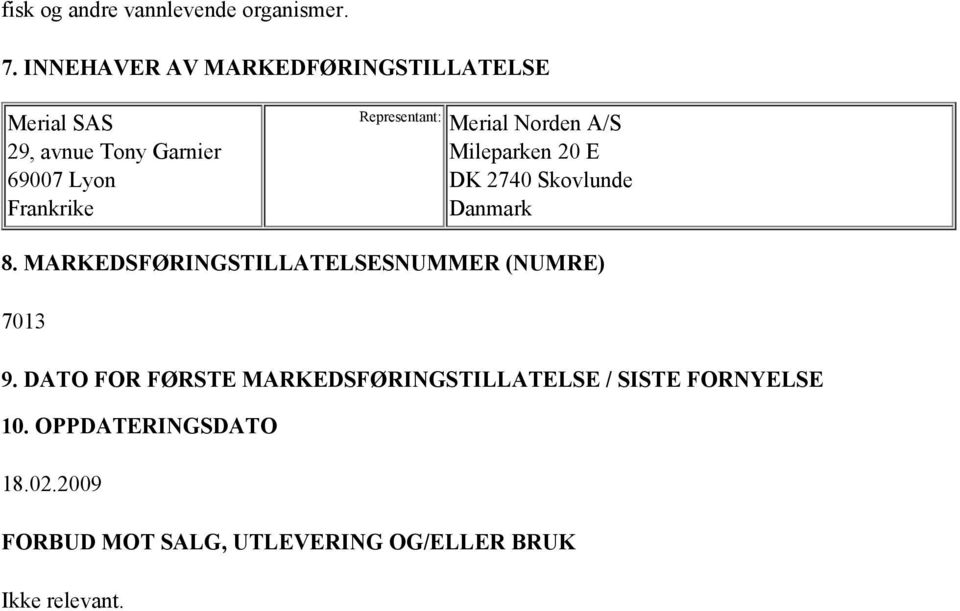 Representant: Merial Norden A/S Mileparken 20 E DK 2740 Skovlunde Danmark 8.