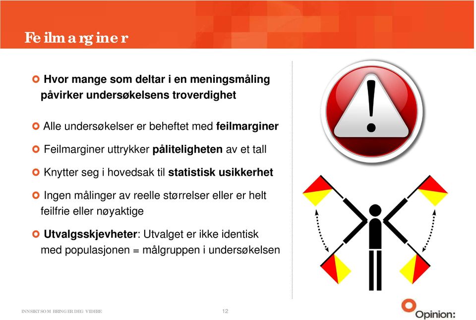 seg i hovedsak til statistisk usikkerhet Ingen målinger av reelle størrelser eller er helt feilfrie