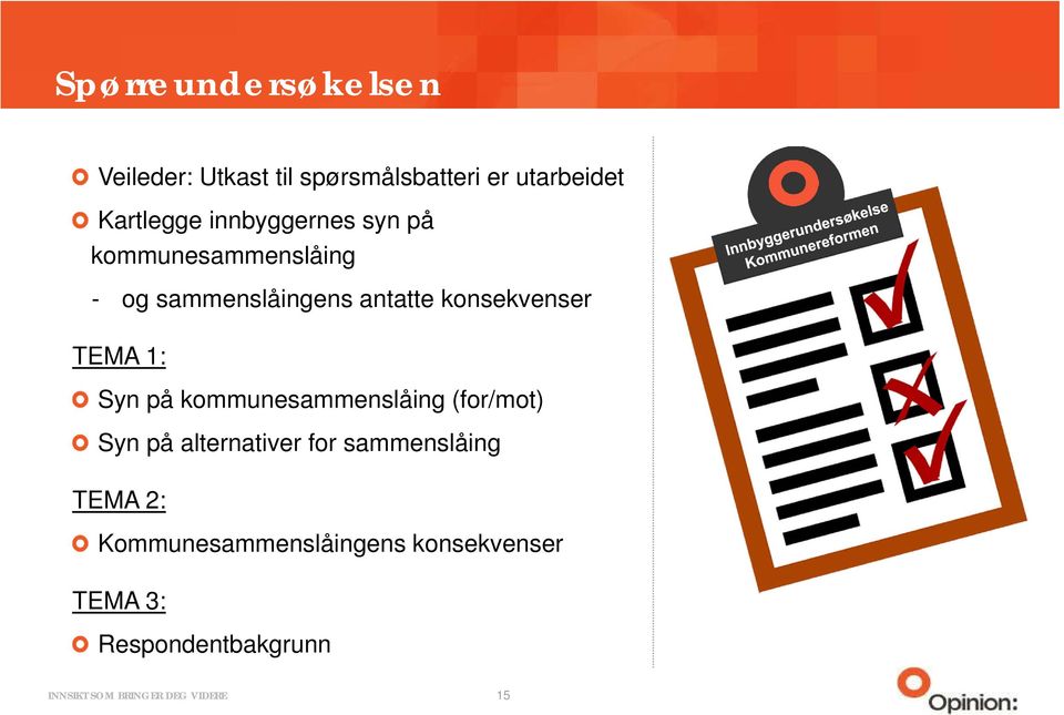 konsekvenser TEMA 1: Syn på kommunesammenslåing (for/mot) Syn på alternativer