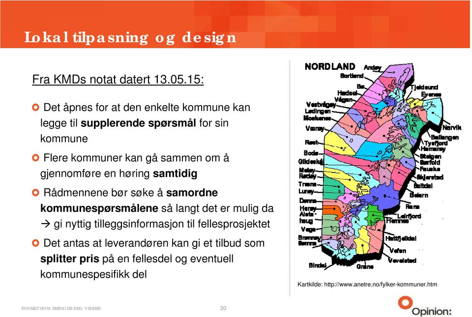 gjennomføre en høring samtidig Rådmennene bør søke å samordne kommunespørsmålene så langt det er mulig da gi nyttig