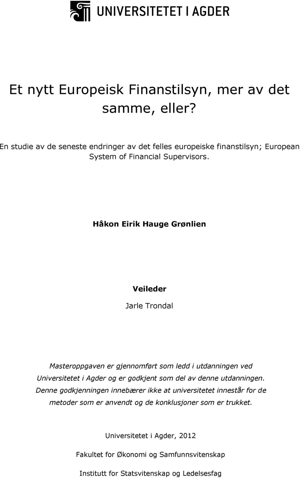 Håkon Eirik Hauge Grønlien Veileder Jarle Trondal Masteroppgaven er gjennomført som ledd i utdanningen ved Universitetet i Agder og er godkjent