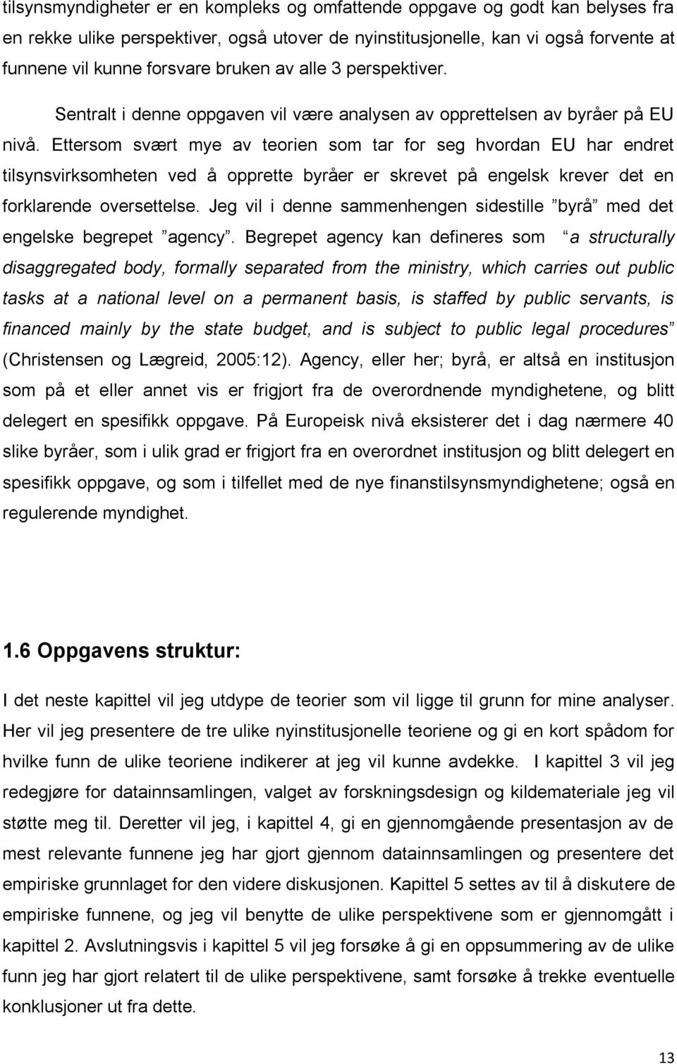 Ettersom svært mye av teorien som tar for seg hvordan EU har endret tilsynsvirksomheten ved å opprette byråer er skrevet på engelsk krever det en forklarende oversettelse.