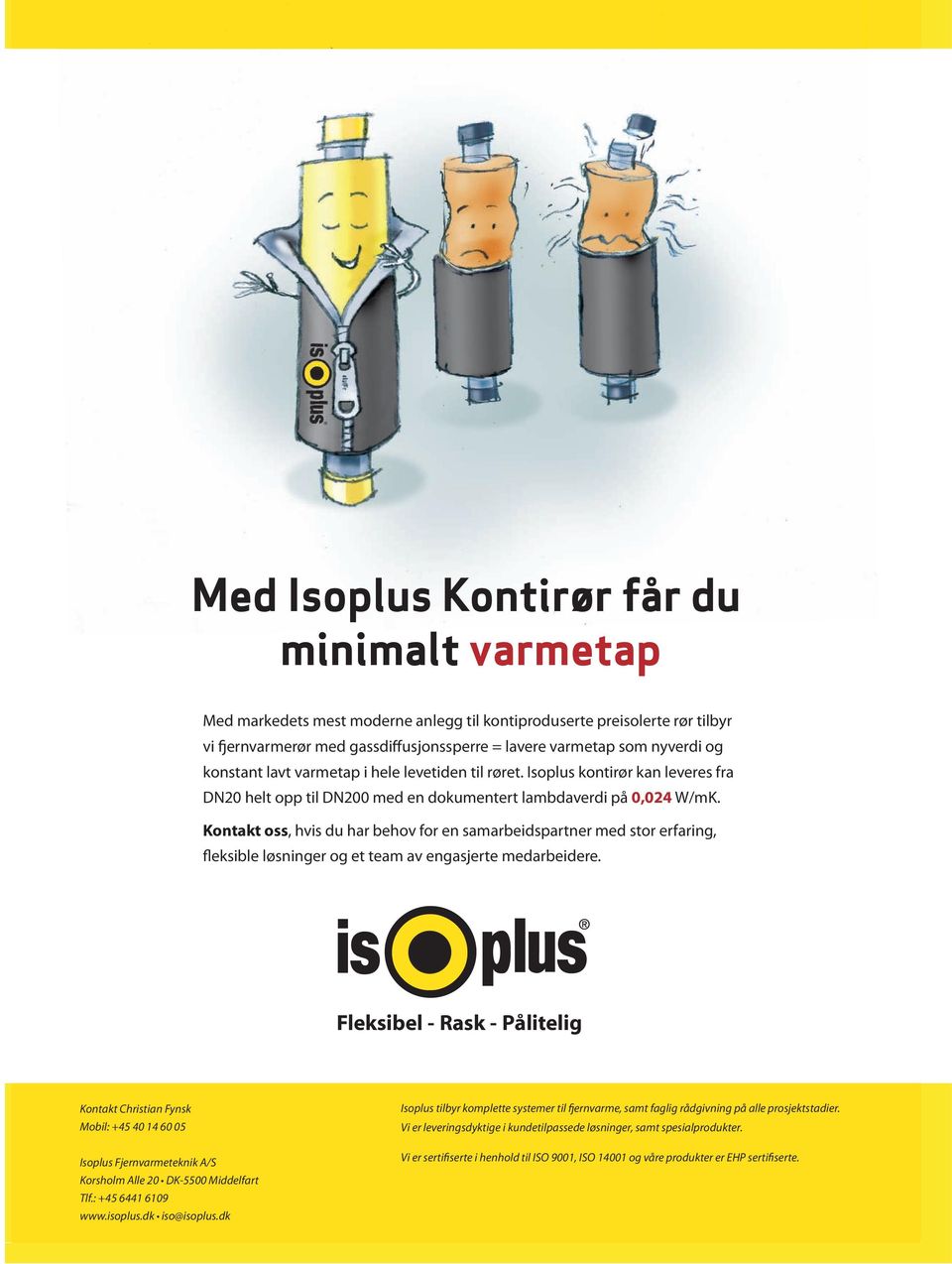 Kontakt oss, hvis du har behov for en samarbeidspartner med stor erfaring, fleksible løsninger og et team av engasjerte medarbeidere.