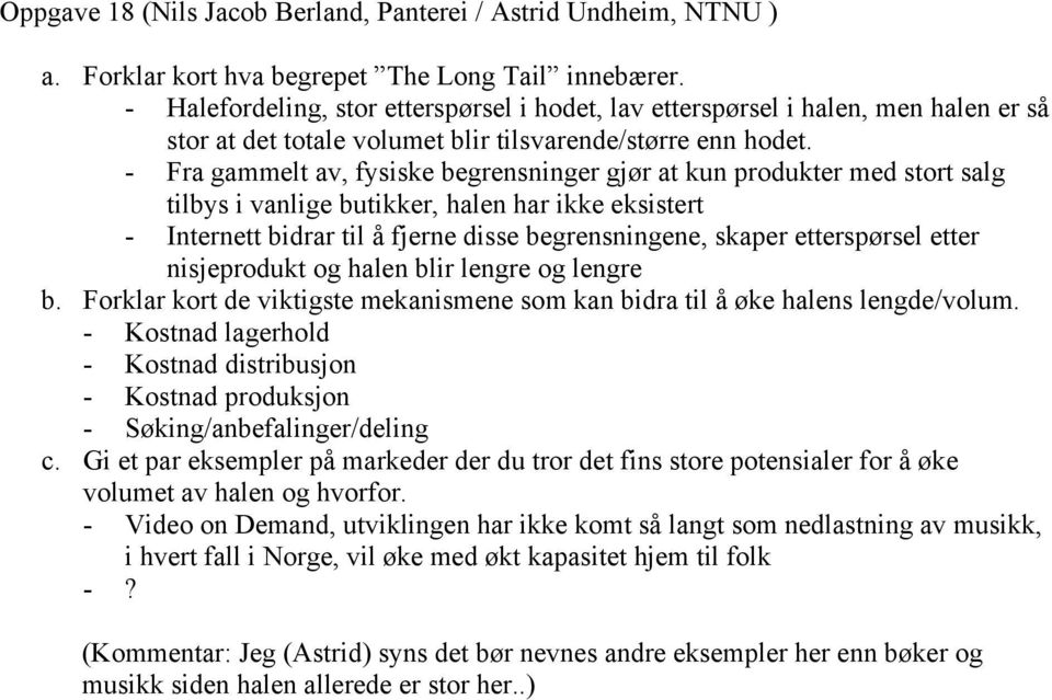 - Fra gammelt av, fysiske begrensninger gjør at kun produkter med stort salg tilbys i vanlige butikker, halen har ikke eksistert - Internett bidrar til å fjerne disse begrensningene, skaper