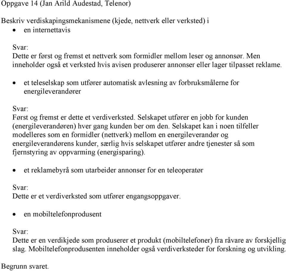 et teleselskap som utfører automatisk avlesning av forbruksmålerne for energileverandører Først og fremst er dette et verdiverksted.