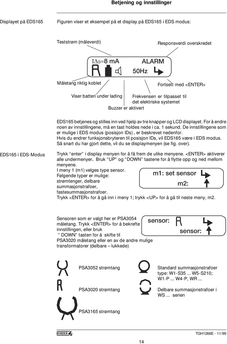 For å endre noen av innstillingene, må en tast holdes nede i ca. 1 sekund. De innstillingene som er mulige i EDS modus (posisjon IDs), er beskrevet nedenfor.