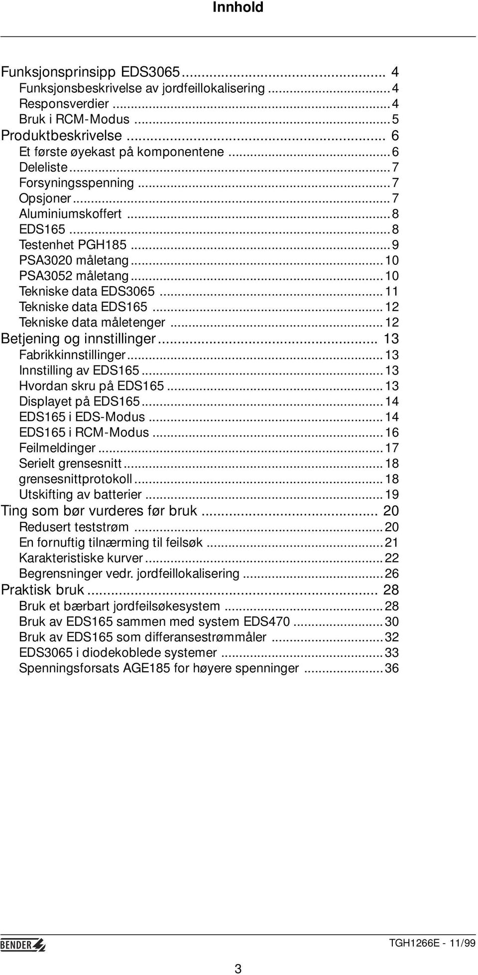 ..12 Tekniske data måletenger...12 Betjening og innstillinger... 13 Fabrikkinnstillinger...13 Innstilling av EDS165...13 Hvordan skru på EDS165...13 Displayet på EDS165...14 EDS165 i EDS-Modus.