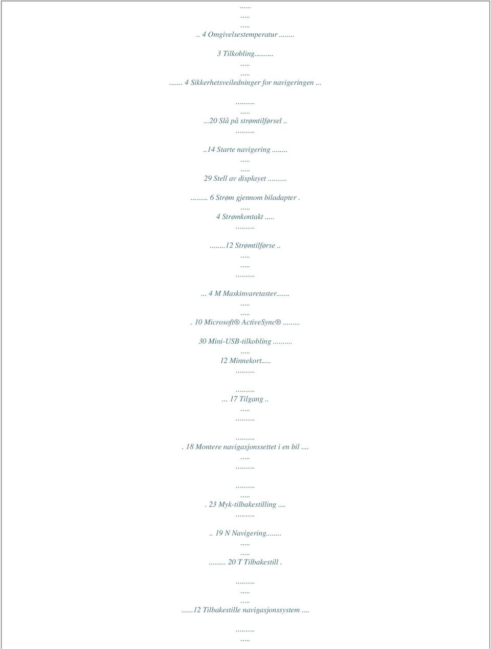 .... 4 M Maskinvaretaster... 10 Microsoft ActiveSync... 30 Mini-USB-tilkobling 12 Minnekort... 17 Tilgang.