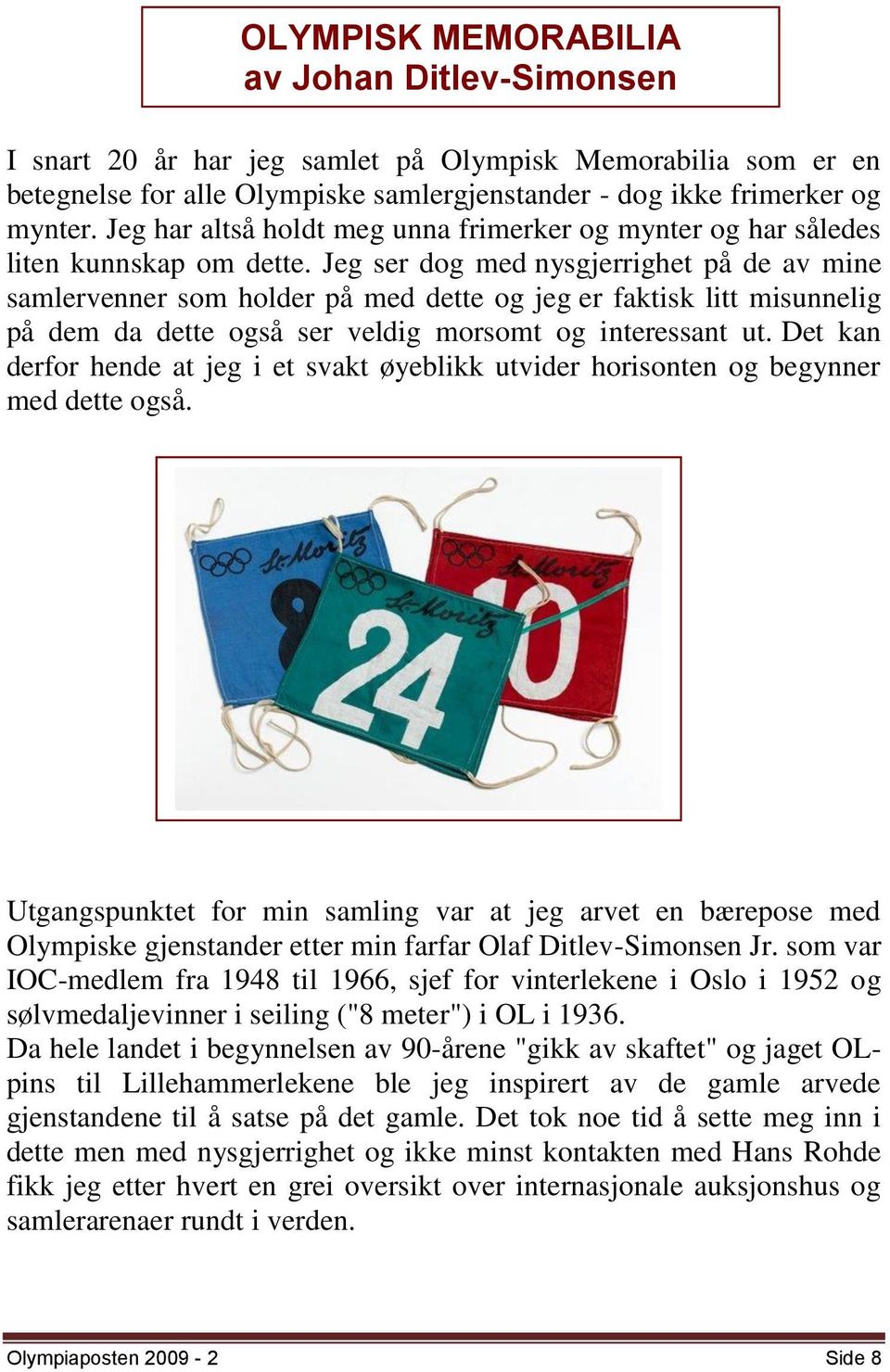 Jeg ser dog med nysgjerrighet på de av mine samlervenner som holder på med dette og jeg er faktisk litt misunnelig på dem da dette også ser veldig morsomt og interessant ut.