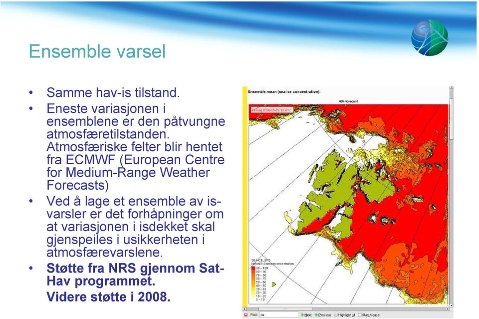 Atmosfæriske felter blir hentet fra ECMWF (European Centre for Medium-Range Weather Forecasts) Ved å