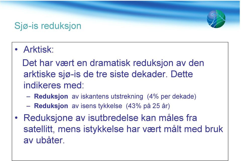 Dette indikeres med: Reduksjon av iskantens utstrekning (4% per dekade)