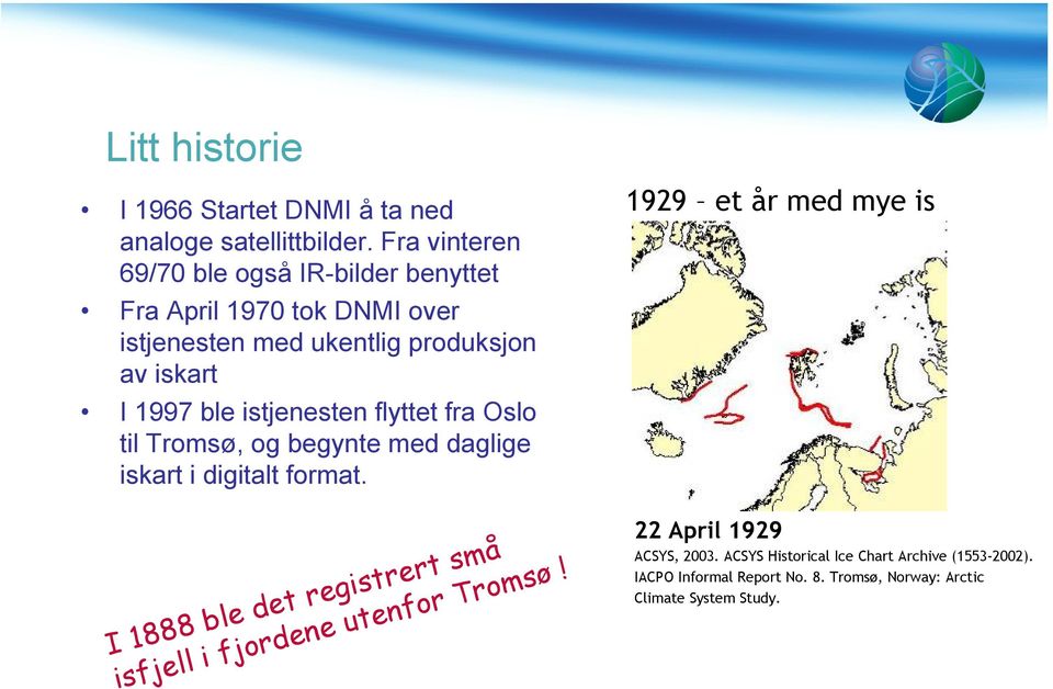 ble istjenesten flyttet fra Oslo til Tromsø, og begynte med daglige iskart i digitalt format.