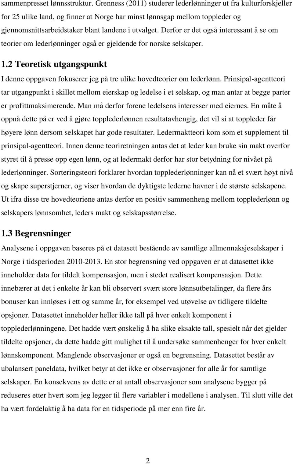 Derfor er det også interessant å se om teorier om lederlønninger også er gjeldende for norske selskaper. 1.