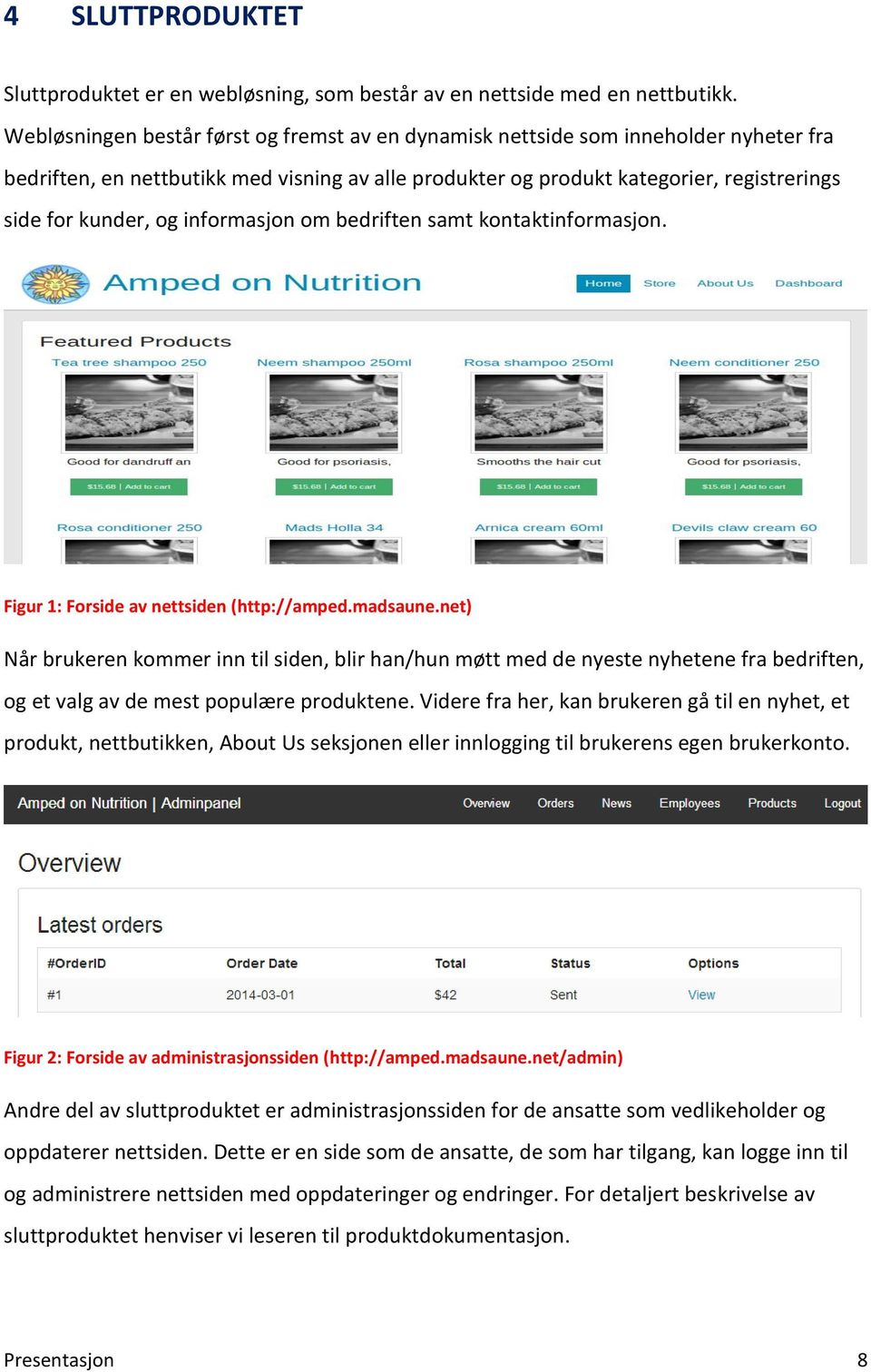 informasjon om bedriften samt kontaktinformasjon. Figur 1: Forside av nettsiden (http://amped.madsaune.