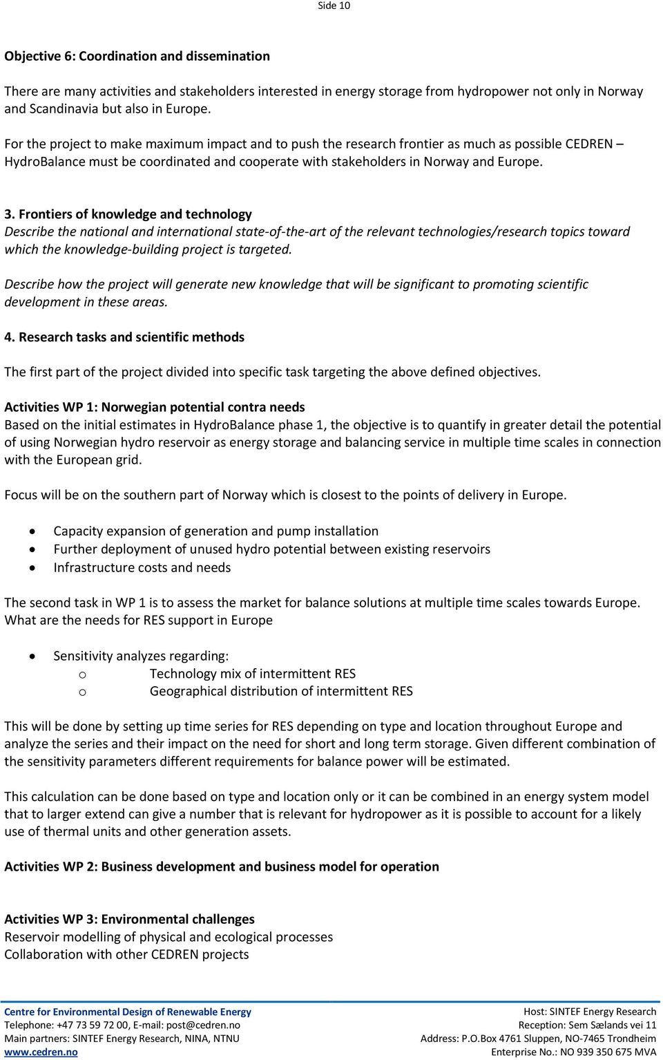 Frontiers of knowledge and technology Describe the national and international state-of-the-art of the relevant technologies/research topics toward which the knowledge-building project is targeted.